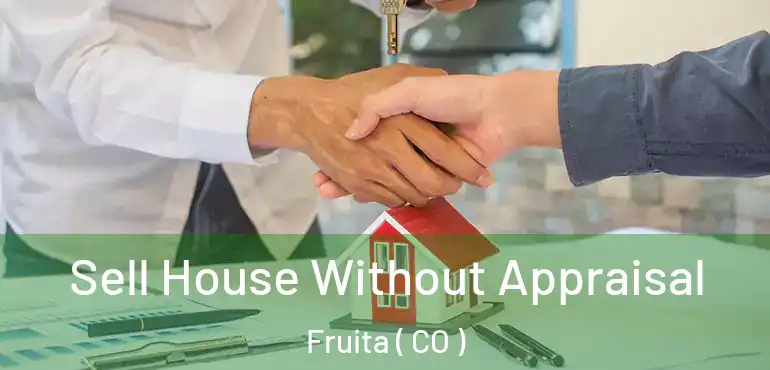  Sell House Without Appraisal Fruita ( CO )