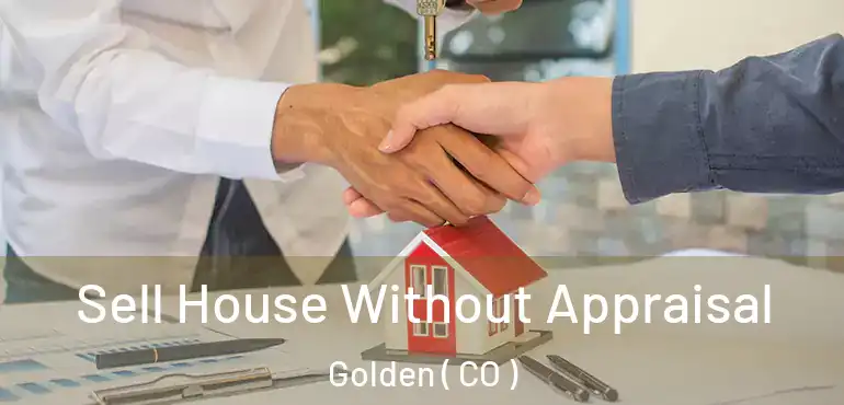  Sell House Without Appraisal Golden ( CO )