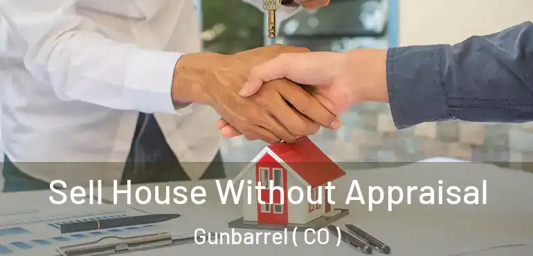  Sell House Without Appraisal Gunbarrel ( CO )