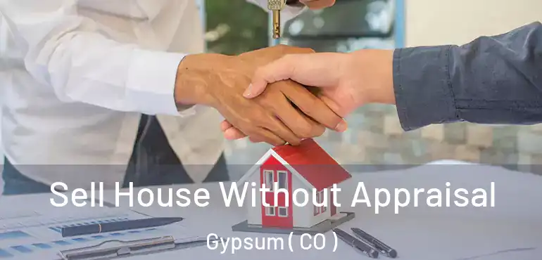  Sell House Without Appraisal Gypsum ( CO )