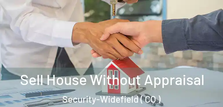  Sell House Without Appraisal Security-Widefield ( CO )