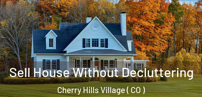  Sell House Without Decluttering Cherry Hills Village ( CO )