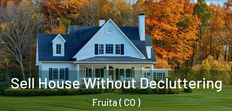  Sell House Without Decluttering Fruita ( CO )
