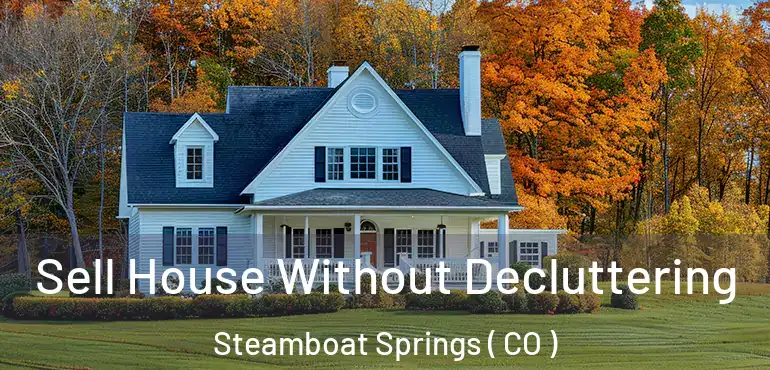  Sell House Without Decluttering Steamboat Springs ( CO )