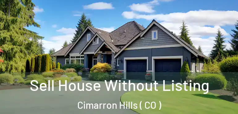  Sell House Without Listing Cimarron Hills ( CO )
