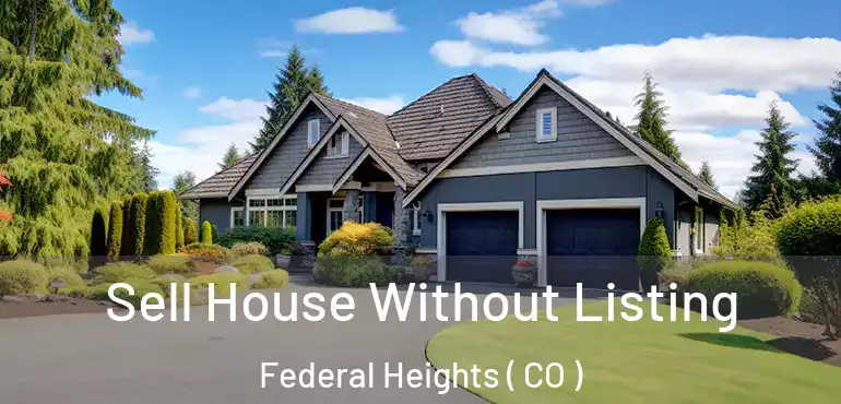  Sell House Without Listing Federal Heights ( CO )