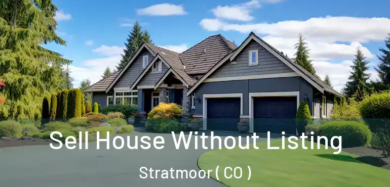  Sell House Without Listing Stratmoor ( CO )
