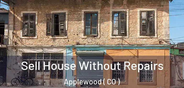 Sell House Without Repairs Applewood ( CO )