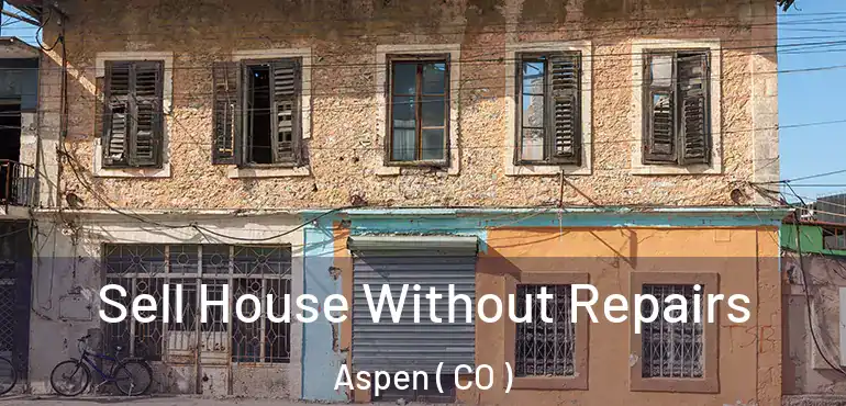  Sell House Without Repairs Aspen ( CO )