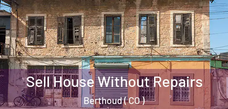  Sell House Without Repairs Berthoud ( CO )