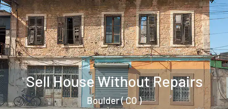  Sell House Without Repairs Boulder ( CO )