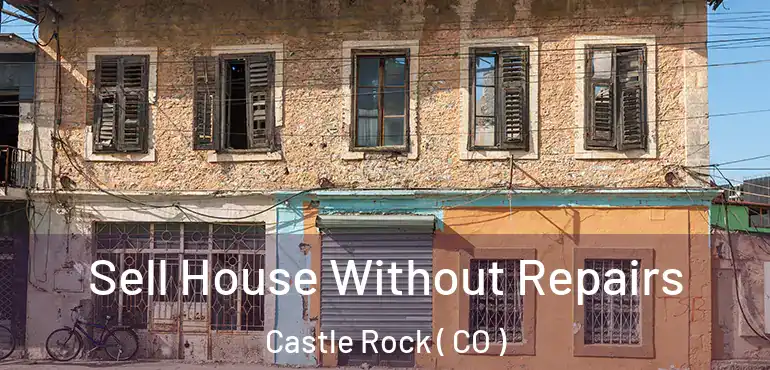 Sell House Without Repairs Castle Rock ( CO )
