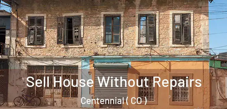  Sell House Without Repairs Centennial ( CO )