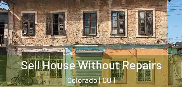  Sell House Without Repairs Colorado ( CO )