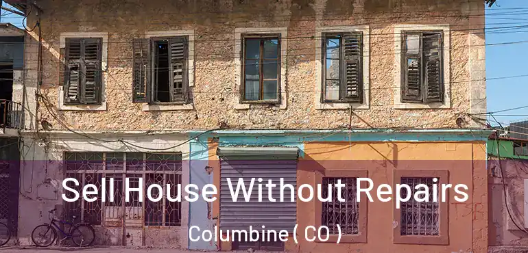  Sell House Without Repairs Columbine ( CO )