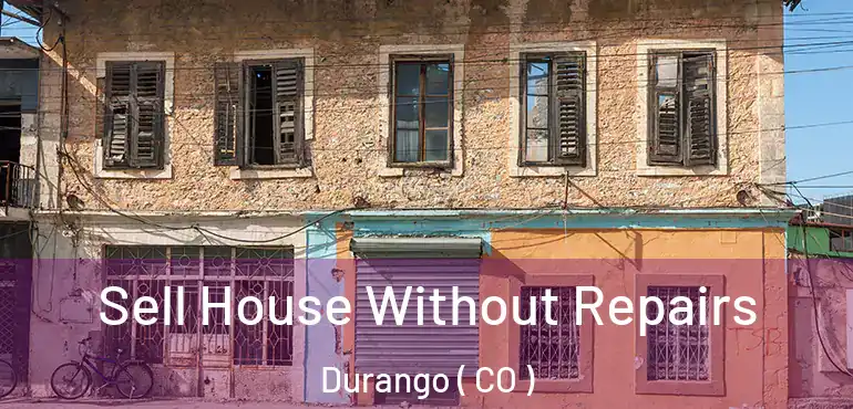  Sell House Without Repairs Durango ( CO )
