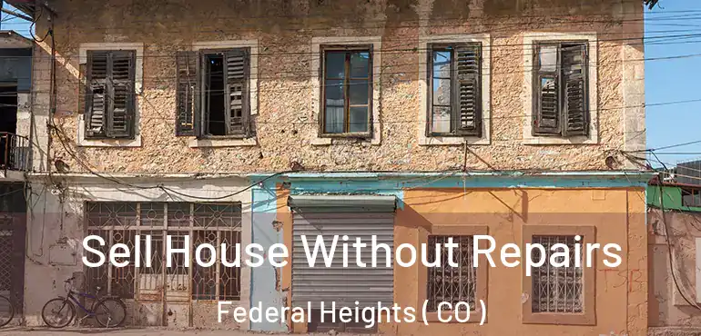 Sell House Without Repairs Federal Heights ( CO )
