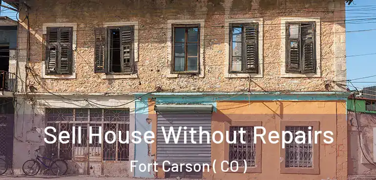  Sell House Without Repairs Fort Carson ( CO )