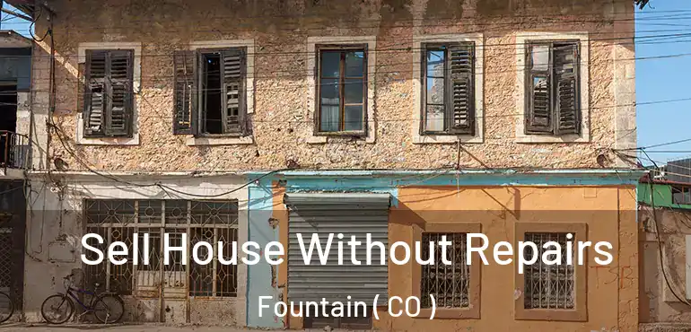 Sell House Without Repairs Fountain ( CO )