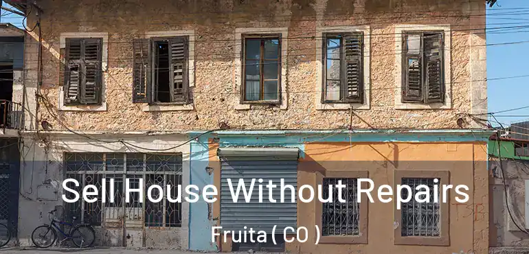  Sell House Without Repairs Fruita ( CO )