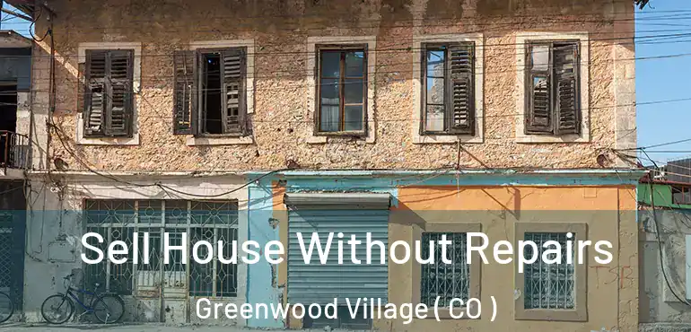  Sell House Without Repairs Greenwood Village ( CO )