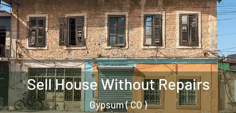  Sell House Without Repairs Gypsum ( CO )
