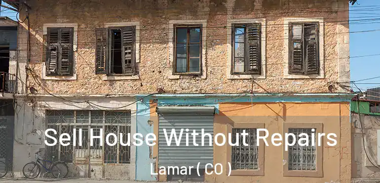  Sell House Without Repairs Lamar ( CO )