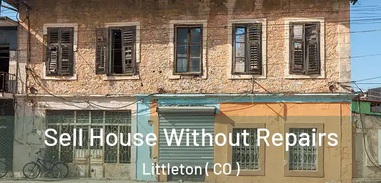  Sell House Without Repairs Littleton ( CO )
