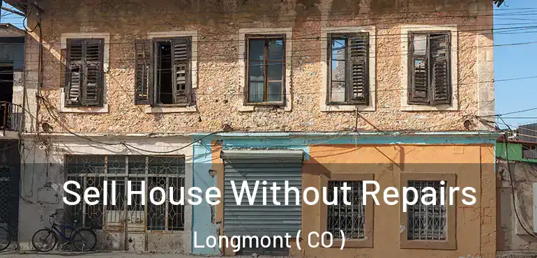  Sell House Without Repairs Longmont ( CO )