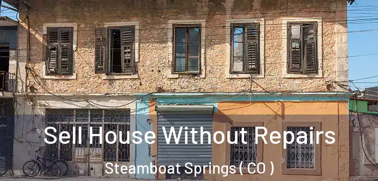  Sell House Without Repairs Steamboat Springs ( CO )