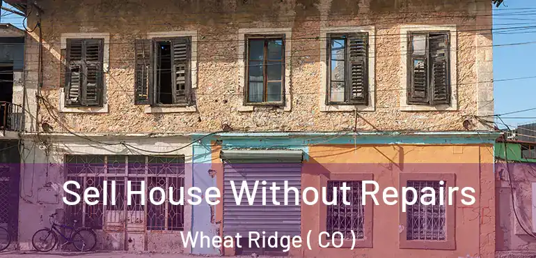  Sell House Without Repairs Wheat Ridge ( CO )