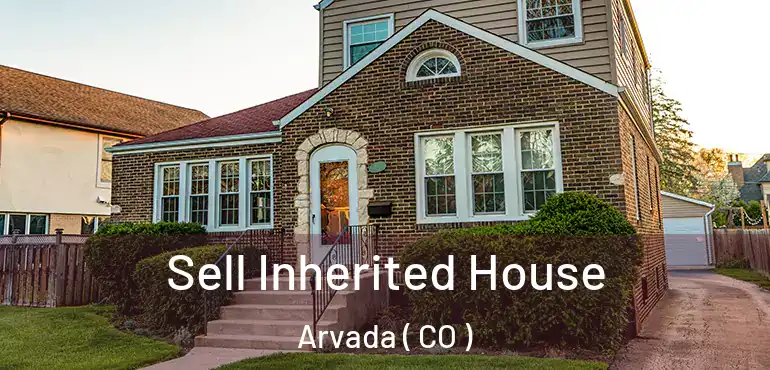  Sell Inherited House Arvada ( CO )