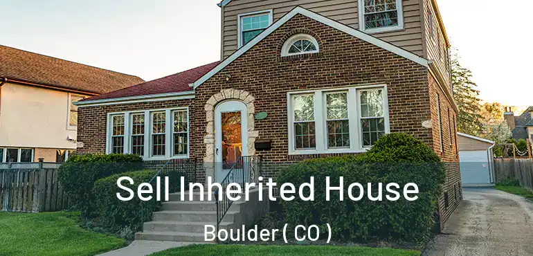  Sell Inherited House Boulder ( CO )