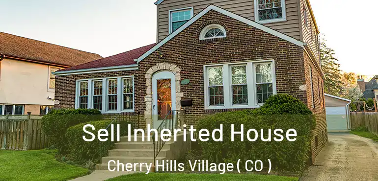  Sell Inherited House Cherry Hills Village ( CO )