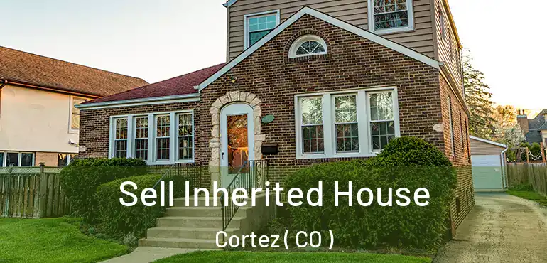  Sell Inherited House Cortez ( CO )