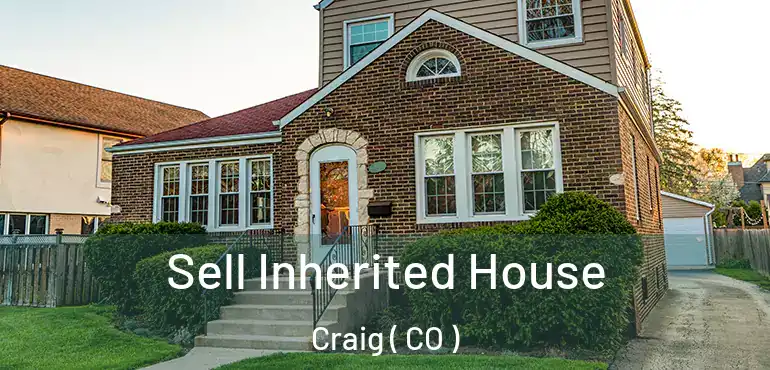  Sell Inherited House Craig ( CO )