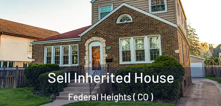  Sell Inherited House Federal Heights ( CO )