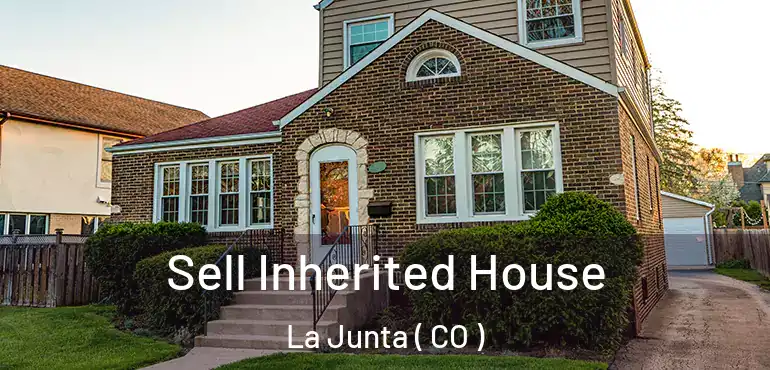 Sell Inherited House La Junta ( CO )