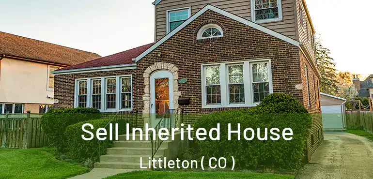  Sell Inherited House Littleton ( CO )