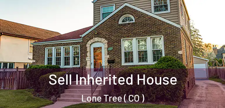  Sell Inherited House Lone Tree ( CO )