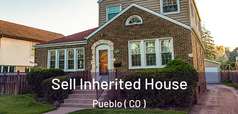 Sell Inherited House Pueblo ( CO )
