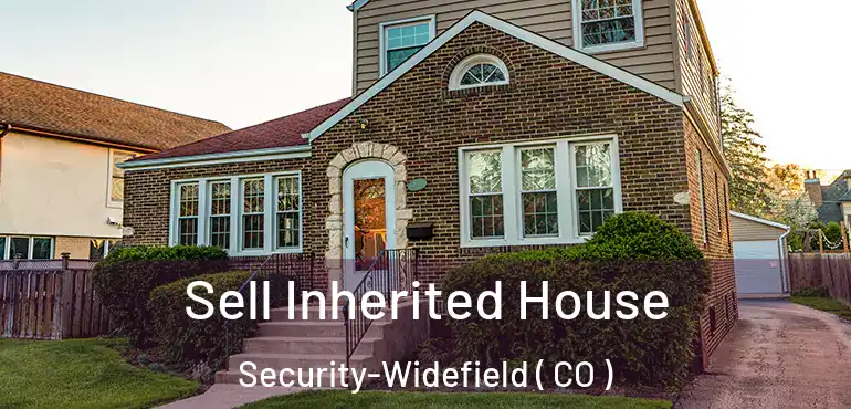  Sell Inherited House Security-Widefield ( CO )