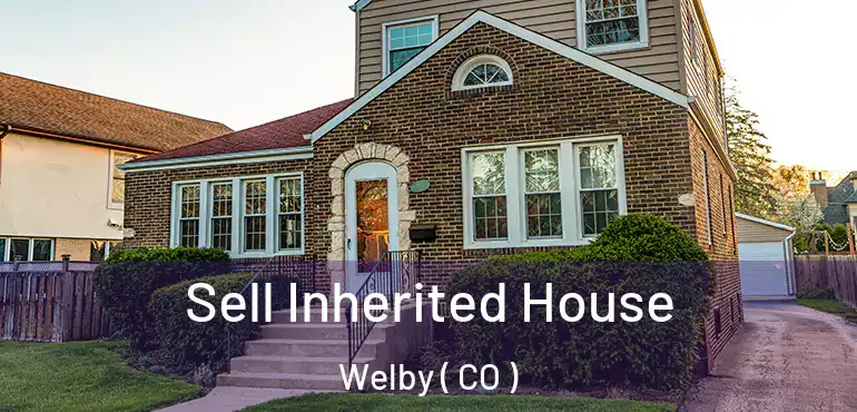  Sell Inherited House Welby ( CO )