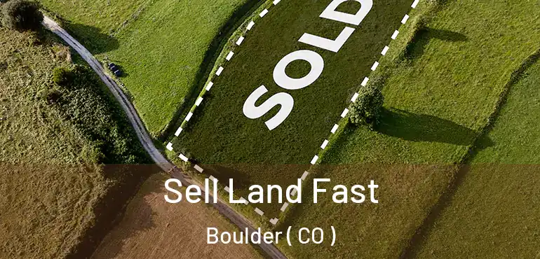  Sell Land Fast Boulder ( CO )
