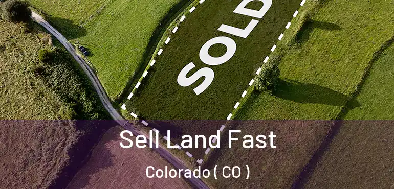  Sell Land Fast Colorado ( CO )