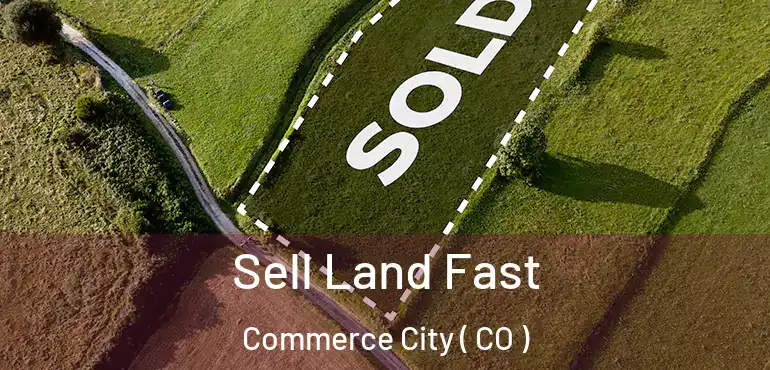  Sell Land Fast Commerce City ( CO )