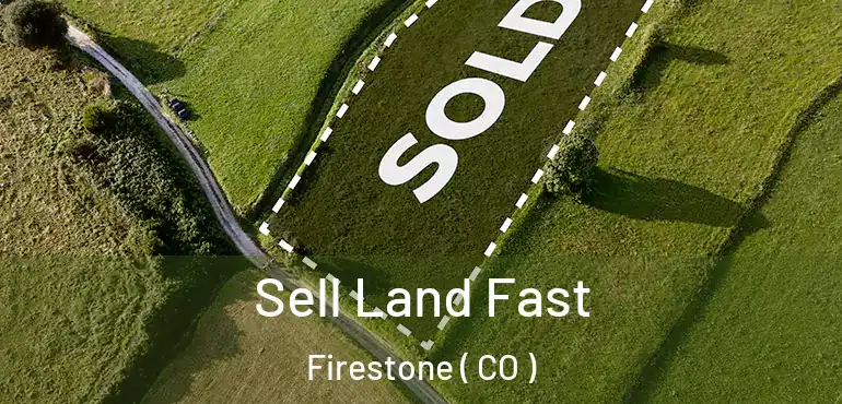  Sell Land Fast Firestone ( CO )