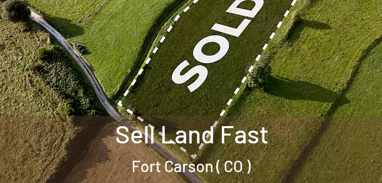  Sell Land Fast Fort Carson ( CO )