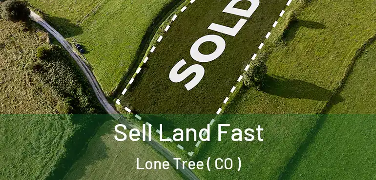  Sell Land Fast Lone Tree ( CO )