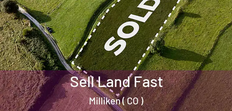  Sell Land Fast Milliken ( CO )